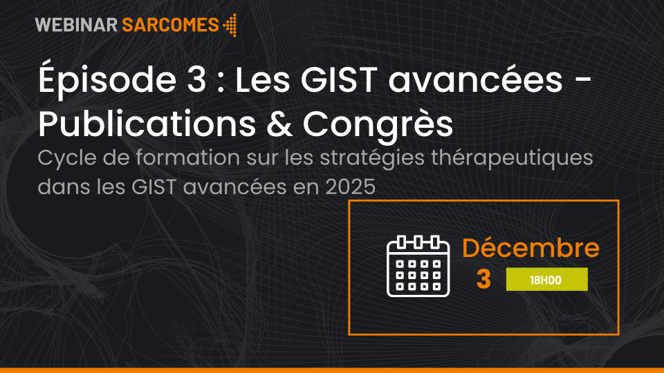 <b>Épisode 3 : Les GIST avancées - Publications & Congrès </b>