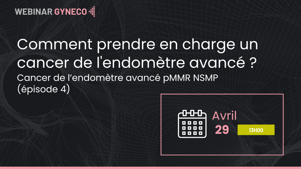 Comment prendre en charge un cancer de l'endomètre avancé ?